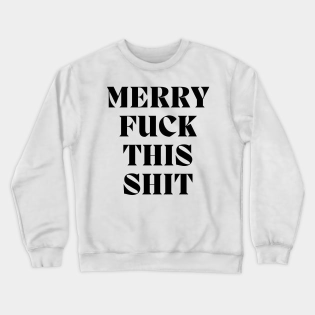 Christmas Humor. Rude, Offensive, Inappropriate Christmas Design. Merry Fuck This Shit Crewneck Sweatshirt by That Cheeky Tee